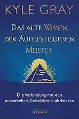 E-Book (epub) Das alte Wissen der Aufgestiegenen Meister von Kyle Gray