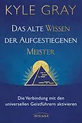 E-Book (epub) Das alte Wissen der Aufgestiegenen Meister von Kyle Gray