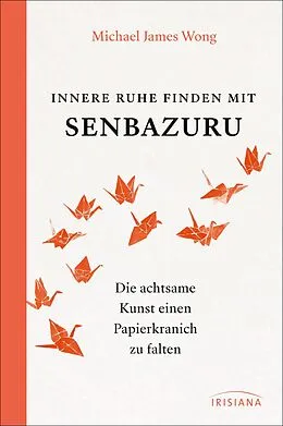 E-Book (epub) Innere Ruhe finden mit Senbazuru von Michael James Wong