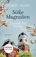 E-Book (epub) Süße Magnolien - Ein neuer Tag beginnt von Sherryl Woods