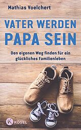 E-Book (epub) Vater werden. Papa sein von Mathias Voelchert