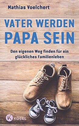 E-Book (epub) Vater werden. Papa sein von Mathias Voelchert