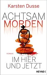 E-Book (epub) Achtsam morden im Hier und Jetzt von Karsten Dusse