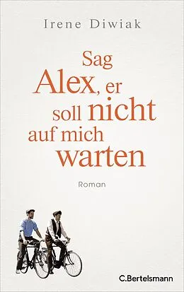 E-Book (epub) Sag Alex, er soll nicht auf mich warten von Irene Diwiak