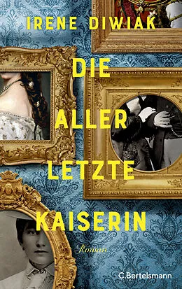 E-Book (epub) Die allerletzte Kaiserin von Irene Diwiak