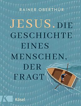 E-Book (epub) Jesus. Die Geschichte eines Menschen, der fragt von Rainer Oberthür