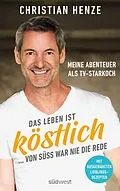 E-Book (epub) Das Leben ist köstlich...von süß war nie die Rede von Christian Henze
