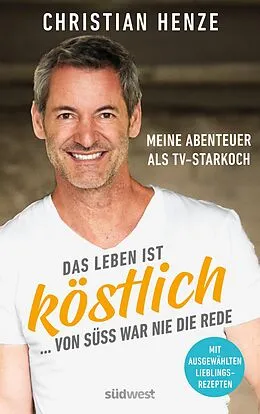 E-Book (epub) Das Leben ist köstlich...von süß war nie die Rede von Christian Henze