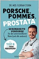 E-Book (epub) Porsche, Pommes, Prostata - Gesundheitsvorsorge für den unverwundbaren Mann (und alle anderen) von Florian Sturm