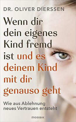 E-Book (epub) Wenn dir dein eigenes Kind fremd ist (und es deinem Kind mit dir genauso geht) von Oliver Dierssen