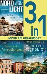 E-Book (epub) Mord am Urlaubsort: - Nordlicht  Die Tote am Strand / Provenzalische Verwicklungen / Mord mit Meerblick (3in1-Bundle) von Sophie Bonnet, Anette Hinrichs, Ranka Nikoli