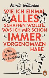 E-Book (epub) Wie ich einmal alles schaffen wollte, was ich mir schon immer vorgenommen habe von Martin Wittmann