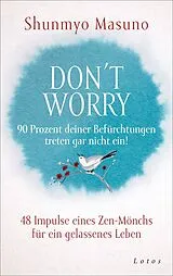 E-Book (epub) Don't Worry 90 Prozent deiner Befürchtungen treten gar nicht ein! von Shunmyo Masuno