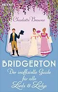 E-Book (epub) Bridgerton: Der inoffizielle Guide für alle Lords und Ladys von Charlotte Browne