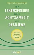 E-Book (epub) Mehr Lebensfreude durch Achtsamkeit und Resilienz von Niko Kohls