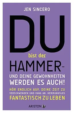 E-Book (epub) Du bist der Hammer  und deine Gewohnheiten werden es auch! von Jen Sincero