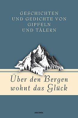 E-Book (epub) Über den Bergen wohnt das Glück. Geschichten und Gedichte von Gipfeln und Tälern von Jan Strümpel