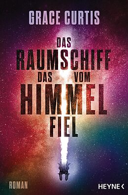 E-Book (epub) Das Raumschiff, das vom Himmel fiel von Grace Curtis