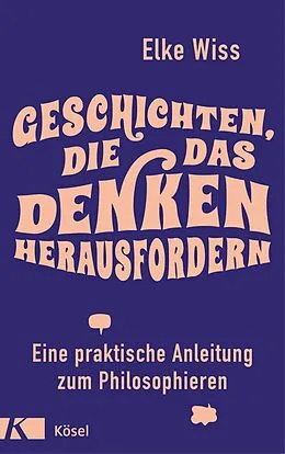 E-Book (epub) Geschichten, die das Denken herausfordern von Elke Wiss