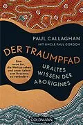 E-Book (epub) Der Traumpfad  Uraltes Wissen der Aborigines von Paul Callaghan