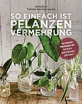 E-Book (epub) So einfach ist Pflanzenvermehrung. Die besten Methoden für 60 Nutz- und Zimmerpflanzen. von Olivia Brun