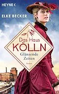 E-Book (epub) Das Haus Kölln. Glänzende Zeiten von Elke Becker