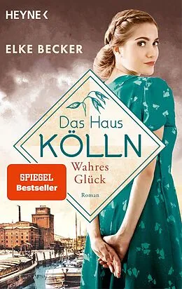 E-Book (epub) Das Haus Kölln. Wahres Glück von Elke Becker