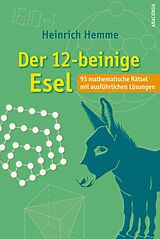 E-Book (epub) Der 12-beinige Esel. 93 mathematische Rätsel mit ausführlichen Lösungen von Heinrich Hemme
