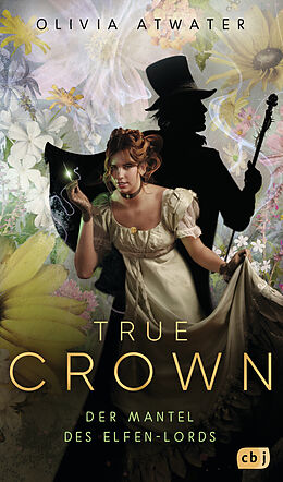 E-Book (epub) True Crown - Der Mantel des Elfen-Lords von Olivia Atwater