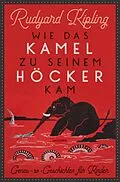 E-Book (epub) Wie das Kamel zu seinem Höcker kam. Genau-so-Geschichten für Kinder von Rudyard Kipling
