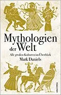 E-Book (epub) Mythologien der Welt. Alle großen Kulturen im Überblick von Mark Daniels