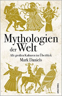 E-Book (epub) Mythologien der Welt. Alle großen Kulturen im Überblick von Mark Daniels