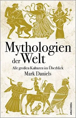 E-Book (epub) Mythologien der Welt. Alle großen Kulturen im Überblick von Mark Daniels
