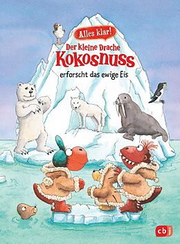 E-Book (epub) Alles klar! Der kleine Drache Kokosnuss erforscht das ewige Eis von Ingo Siegner