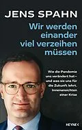 E-Book (epub) Wir werden einander viel verzeihen müssen von Jens Spahn, Olaf Köhne, Peter Käfferlein