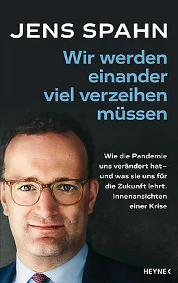 E-Book (epub) Wir werden einander viel verzeihen müssen von Jens Spahn, Olaf Köhne, Peter Käfferlein