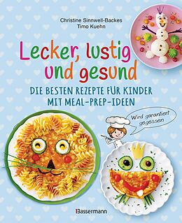 E-Book (epub) Lecker, lustig und gesund. Die besten Rezepte für Kinder mit Meal-Prep-Ideen. Wird garantiert gegessen von Christine Sinnwell-Backes, Timo Kuehn