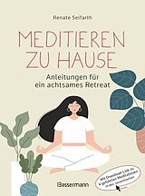 E-Book (epub) Meditieren zu Hause - Anleitungen für ein achtsames Retreat - von Renate Seifarth