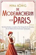 E-Book (epub) Die Modemacherin von Paris  Mit ihren Kleidern verzauberte Elsa Schiaparelli die Menschen. Für ihr Glück und ihr Kind musste sie kämpfen. von Mina König