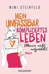 E-Book (epub) Mein unfassbar kompliziertes Leben (Männer nicht mitgezählt) von Mimi Steinfeld