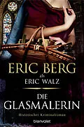 E-Book (epub) Die Glasmalerin von Eric Berg, Eric Walz