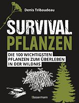 E-Book (epub) Survivalpflanzen. Die 100 wichtigsten Pflanzen zum Überleben in der Wildnis von Denis Tribaudeau