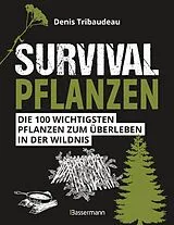 E-Book (epub) Survivalpflanzen. Die 100 wichtigsten Pflanzen zum Überleben in der Wildnis von Denis Tribaudeau