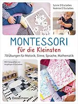 E-Book (epub) Montessori für die Kleinsten von der Geburt bis 3 Jahre. 70 abwechslungsreiche Aktivitäten zum Entdecken und Lernen von Sylvie D'Esclaibes, Noémie D'Esclaibes