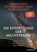 E-Book (epub) Die Entdeckung der Milchstraße von Harald Lesch, Cecilia Scorza-Lesch, Arndt Latußeck