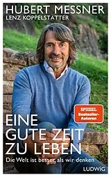 E-Book (epub) Eine gute Zeit zu leben von Hubert Messner, Lenz Koppelstätter