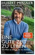E-Book (epub) Eine gute Zeit zu leben von Hubert Messner, Lenz Koppelstätter