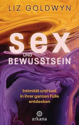 E-Book (epub) Sex und Bewusstsein von Liz Goldwyn