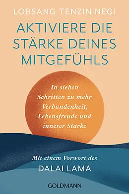 E-Book (epub) Aktiviere die Stärke deines Mitgefühls von Lobsang Tenzin Negi