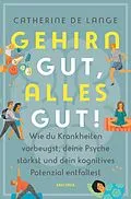 E-Book (epub) Gehirn gut, alles gut. Wie du Krankheiten vorbeugst, deine Psyche stärkst und dein kognitives Potenzial entfaltest von Catherine de Lange